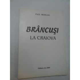 BRANCUSI LA CRAIOVA - Paul Rezeanu